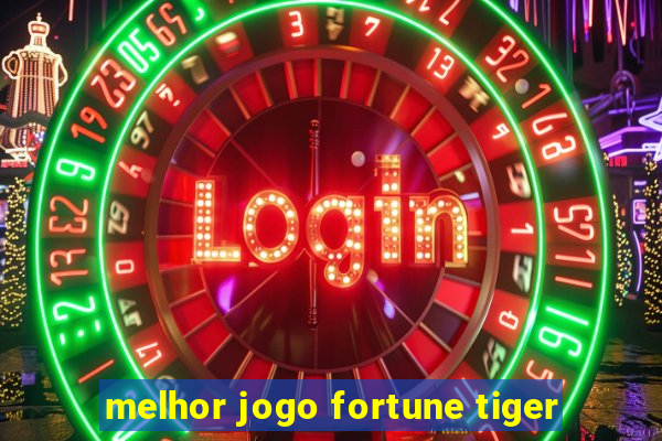 melhor jogo fortune tiger